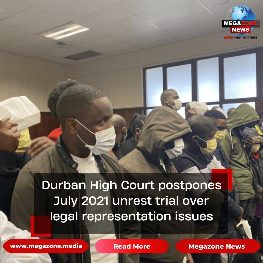 Durban High Court postpones July 2021 unrest trial over legal representation issues Durban High Court postpones July 2021 unrest trial over legal representation issues