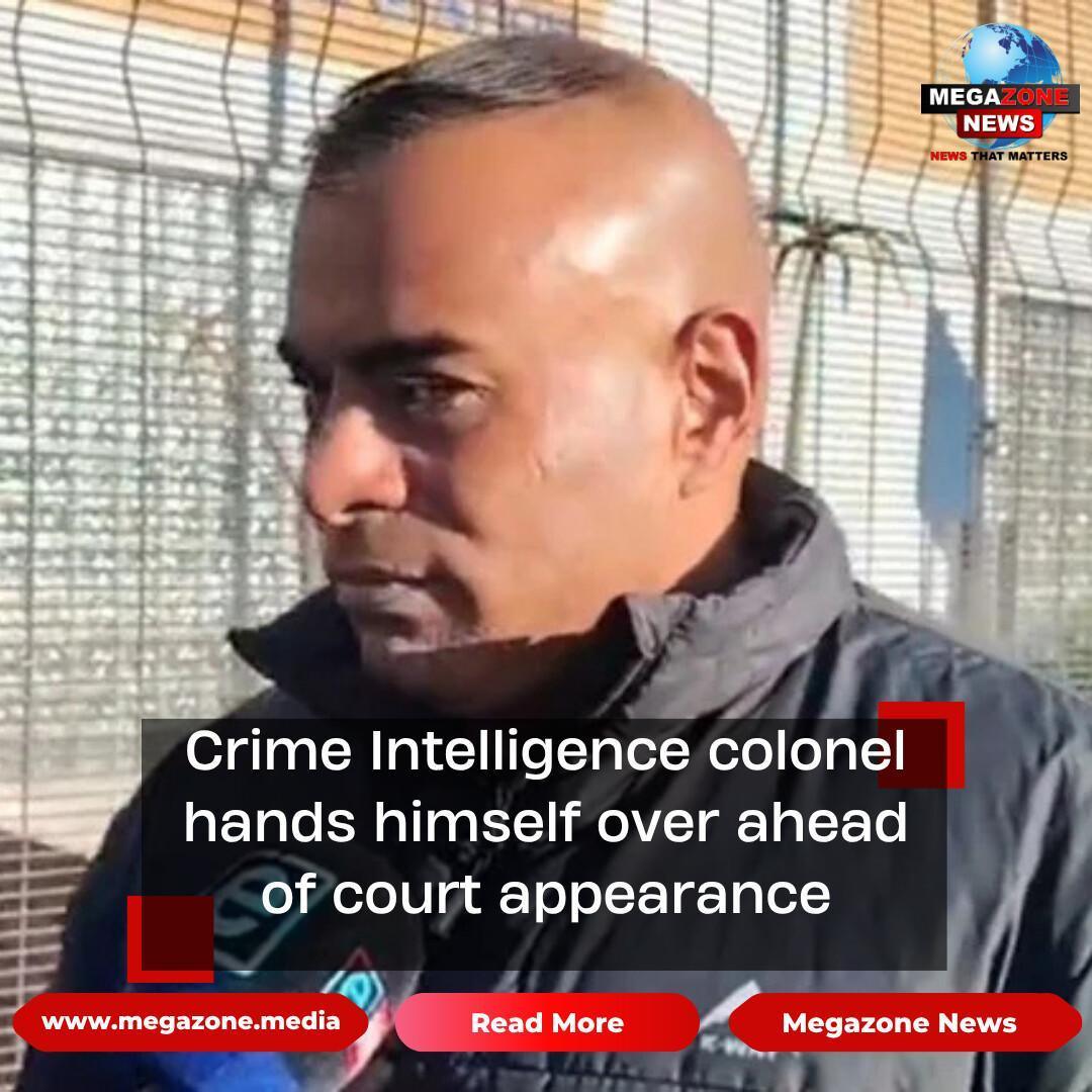 Crime Intelligence colonel hands himself over ahead of court appearance Crime Intelligence colonel hands himself over ahead of court appearance