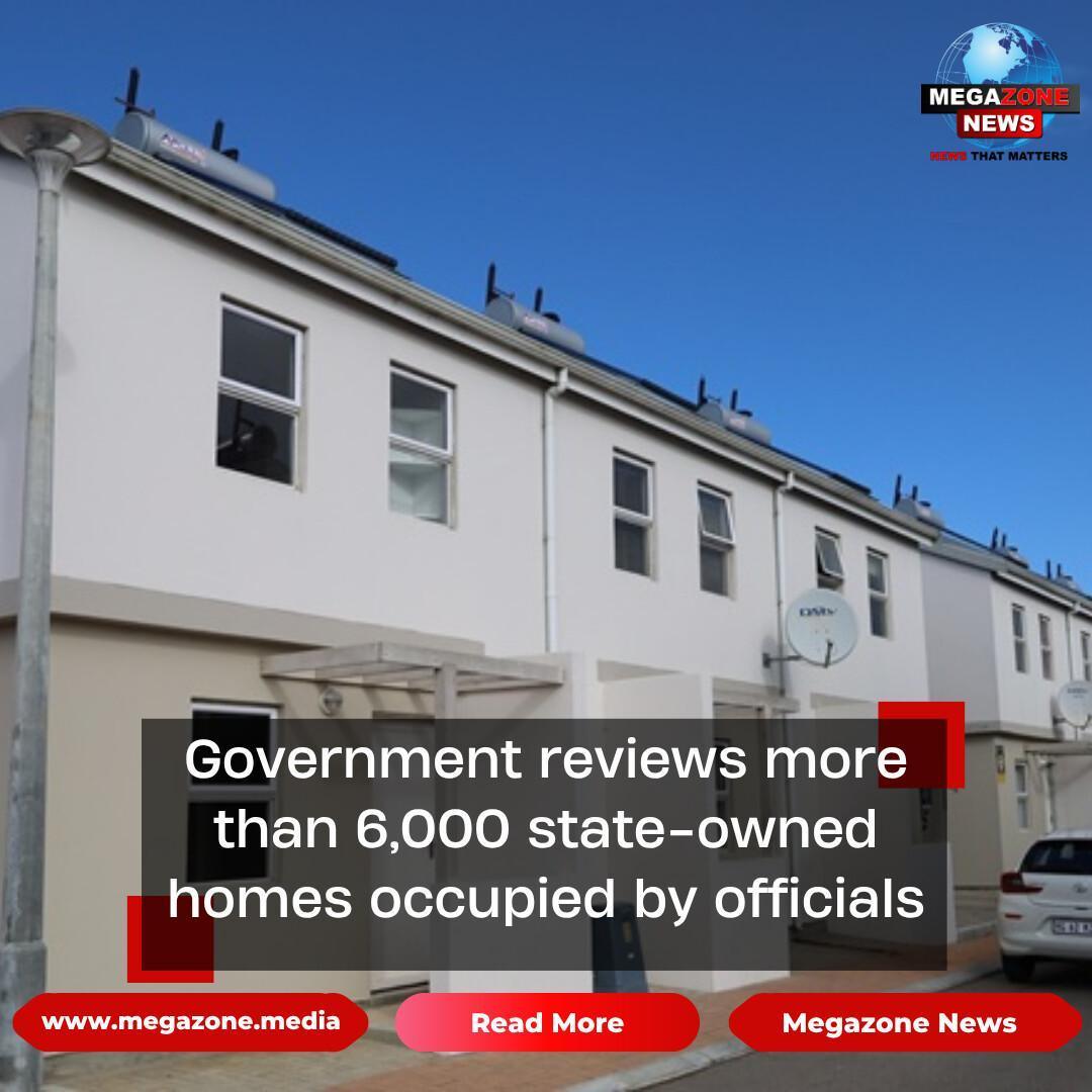 Government reviews more than 6,000 state-owned homes occupied by officials