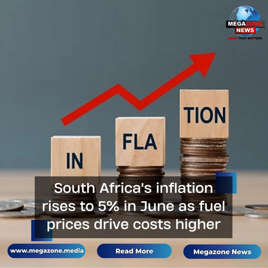 South Africa's inflation rises to 5% in June as fuel prices drive costs higher South Africa's inflation rises to 5% in June as fuel prices drive costs higher