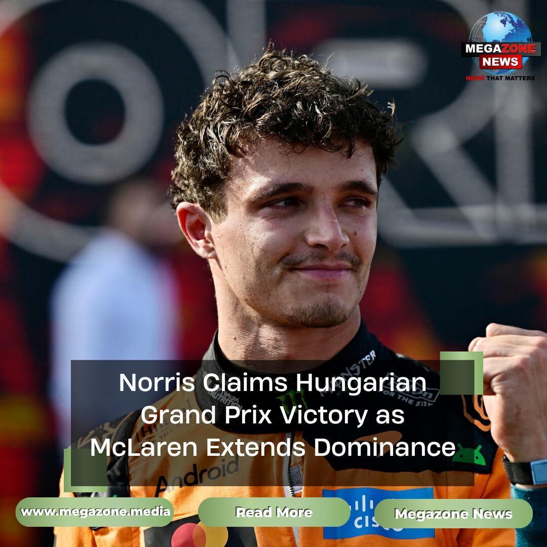 Norris Claims Hungarian Grand Prix Victory as McLaren Extends Dominance