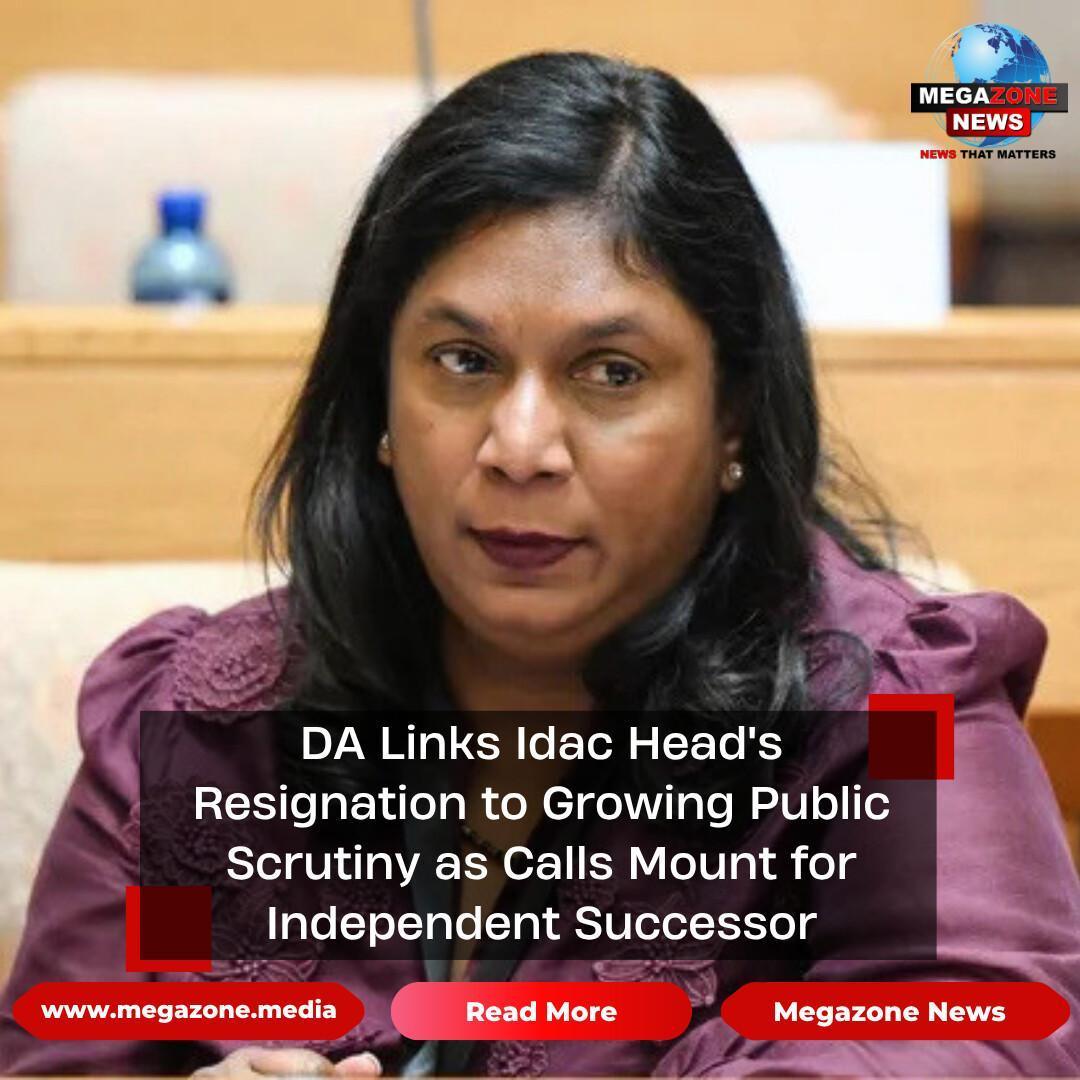 DA Links Idac Head's Resignation to Growing Public Scrutiny as Calls Mount for Independent Successor