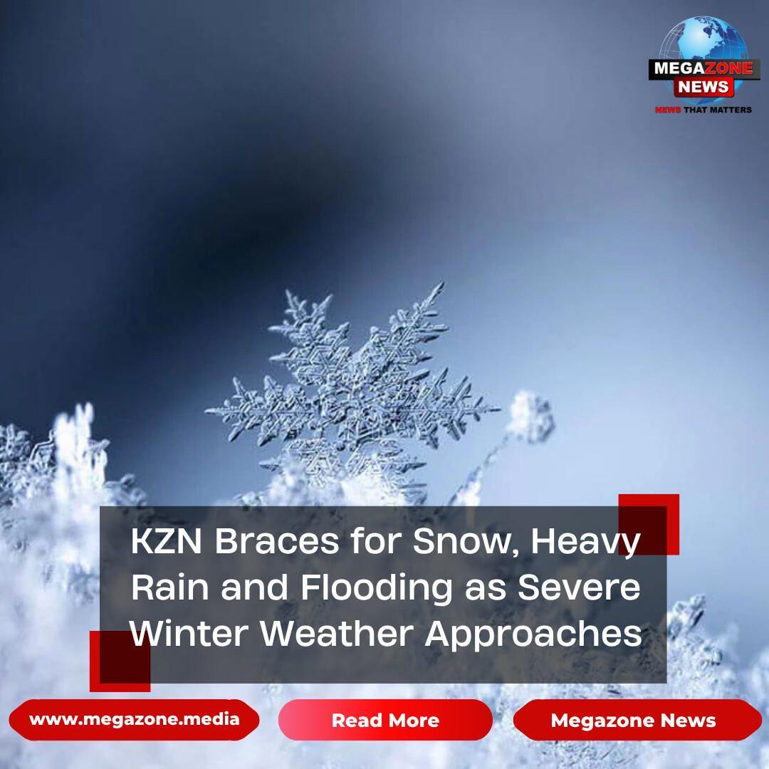 KZN Braces for Snow, Heavy Rain and Flooding as Severe Winter Weather Approaches