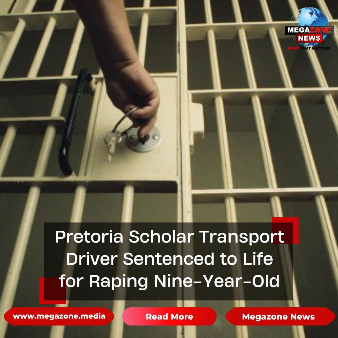 Pretoria Scholar Transport Driver Sentenced to Life for Raping Nine-Year-Old