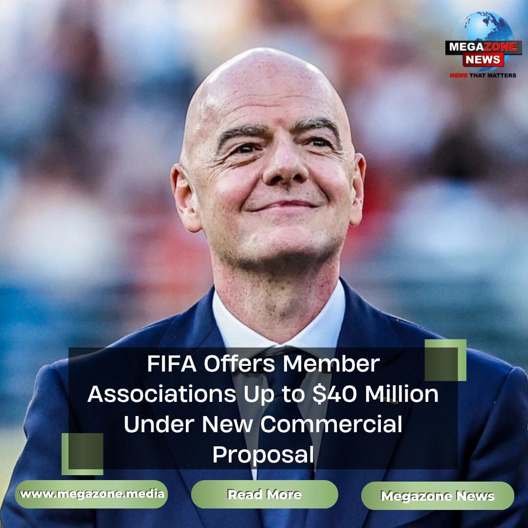 FIFA Offers Member Associations Up to $40 Million Under New Commercial Proposal