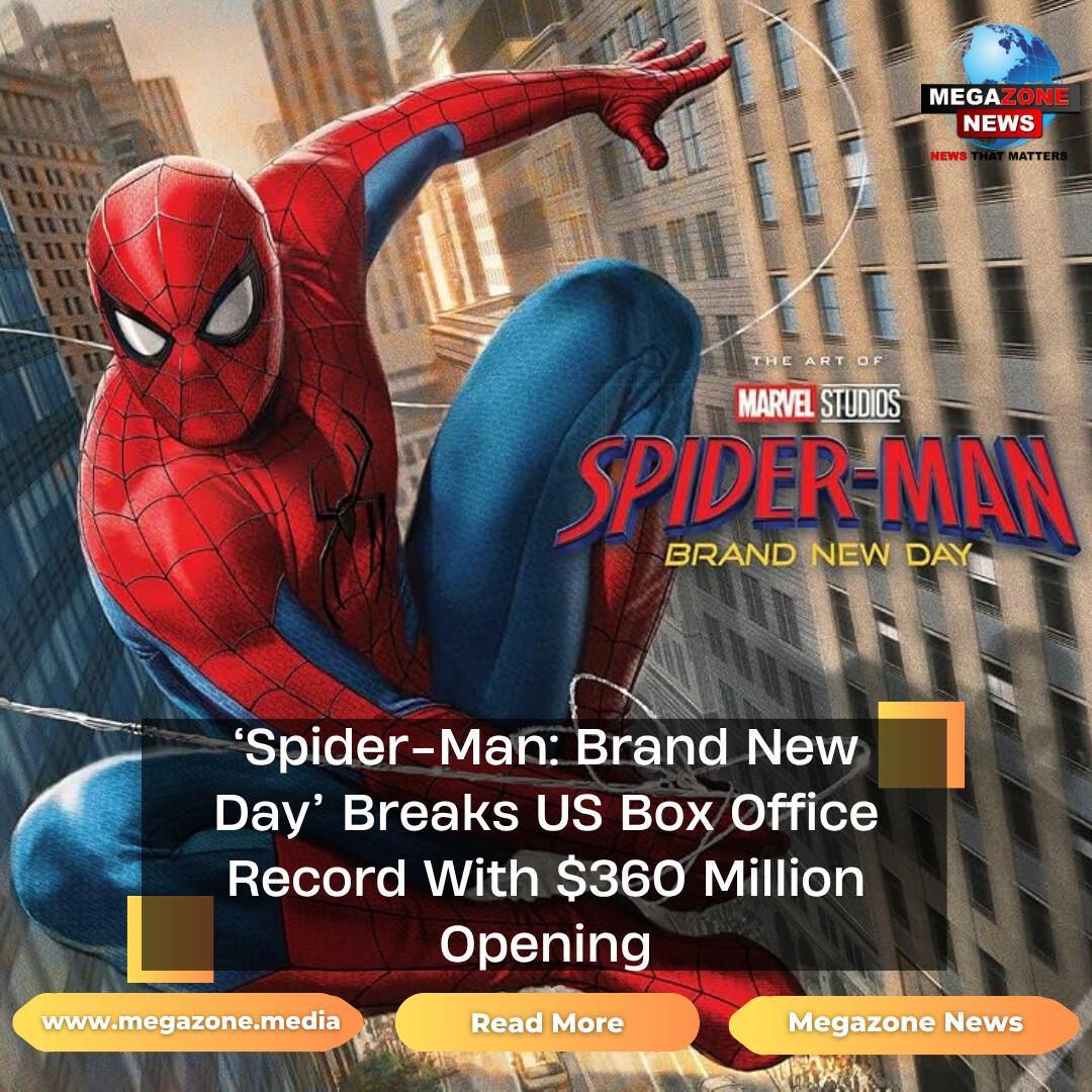 ‘Spider-Man: Brand New Day’ Breaks US Box Office Record With $360 Million Opening ‘Spider-Man: Brand New Day’ Breaks US Box Office Record With $360 Million Opening