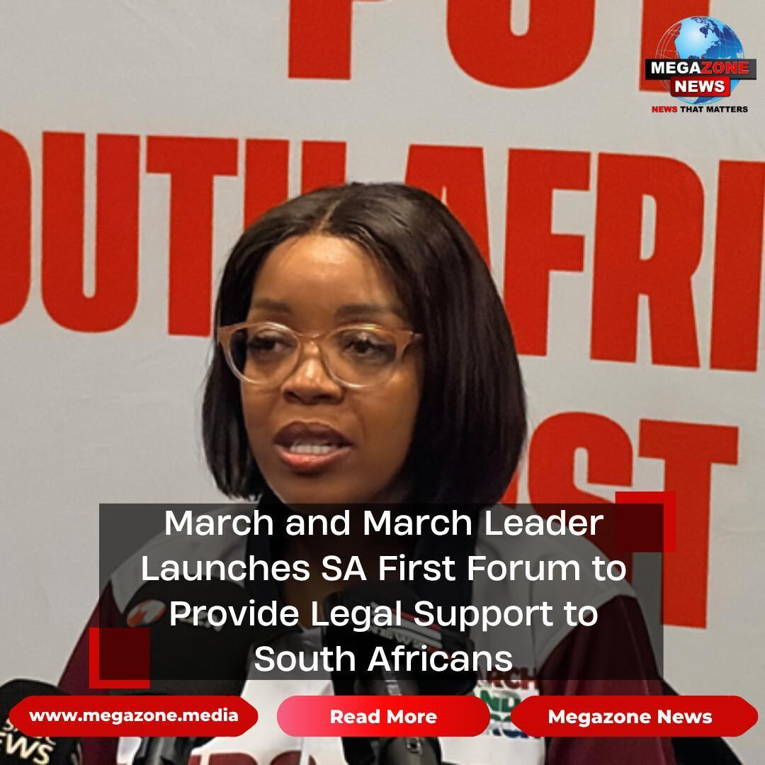 March and March Leader Launches SA First Forum to Provide Legal Support to South Africans March and March Leader Launches SA First Forum to Provide Legal Support to South Africans