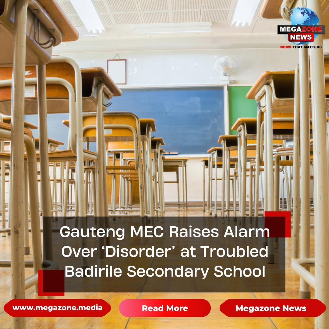 Gauteng MEC Raises Alarm Over ‘Disorder’ at Troubled Badirile Secondary School