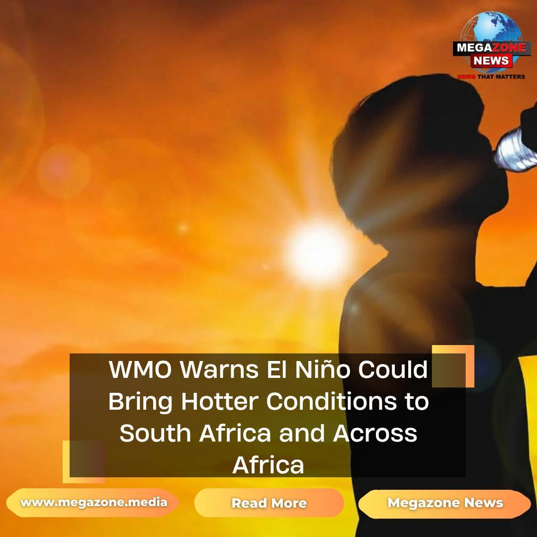 WMO Warns El Niño Could Bring Hotter Conditions to South Africa and Across Africa