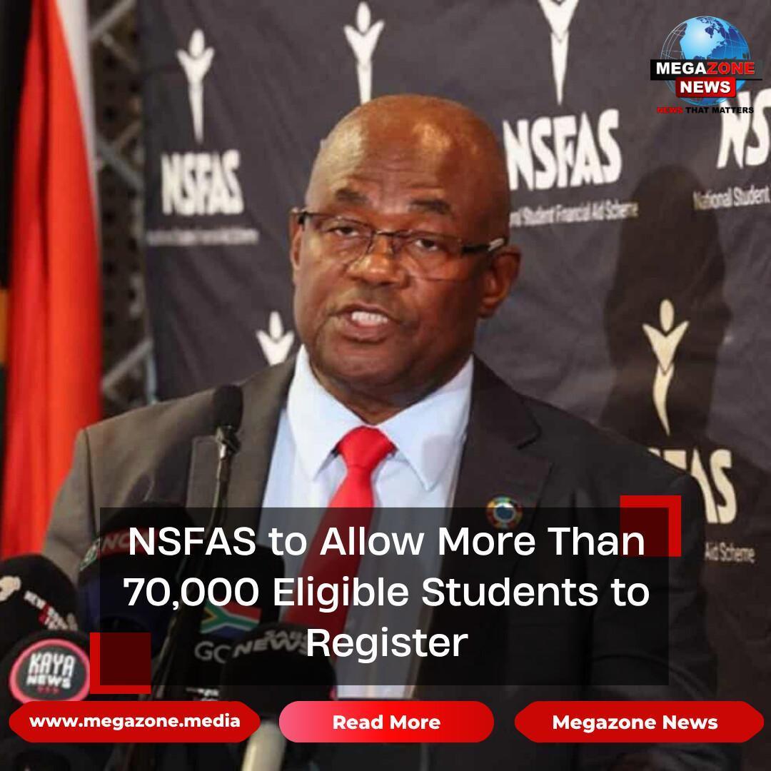 NSFAS to Allow More Than 70,000 Eligible Students to Register