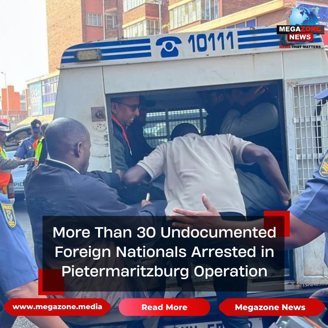 More Than 30 Undocumented Foreign Nationals Arrested in Pietermaritzburg Operation