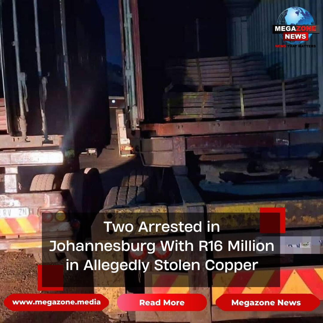 Two Arrested in Johannesburg With R16 Million in Allegedly Stolen Copper Two Arrested in Johannesburg With R16 Million in Allegedly Stolen Copper