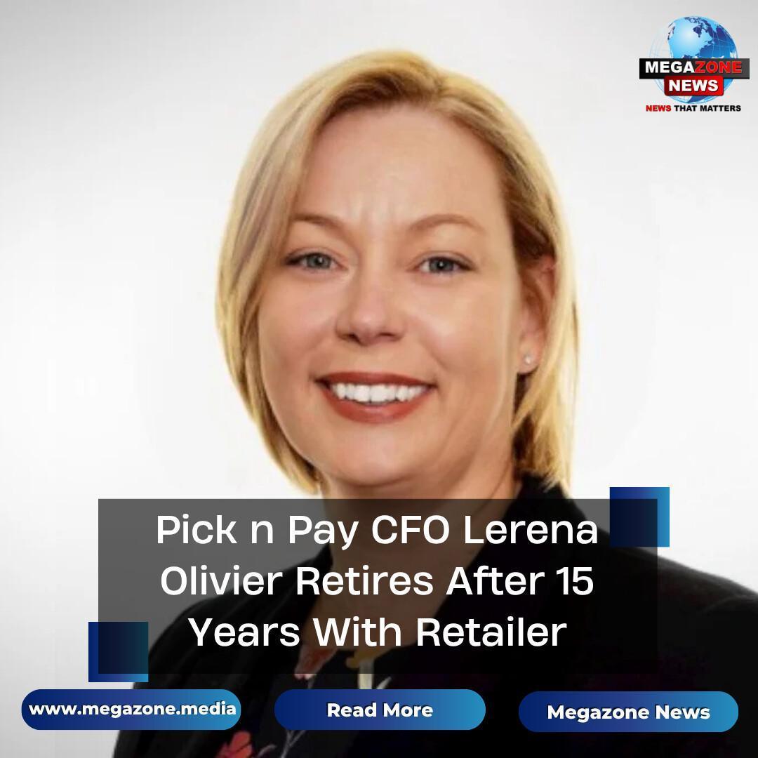 Pick n Pay CFO Lerena Olivier Retires After 15 Years With Retailer Pick n Pay CFO Lerena Olivier Retires After 15 Years With Retailer