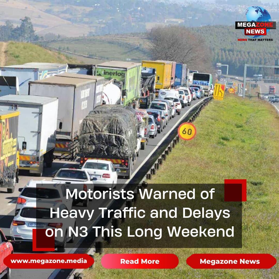 Motorists Warned of Heavy Traffic and Delays on N3 This Long Weekend Motorists Warned of Heavy Traffic and Delays on N3 This Long Weekend
