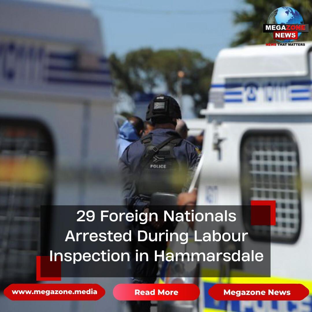 29 Foreign Nationals Arrested During Labour Inspection in Hammarsdale