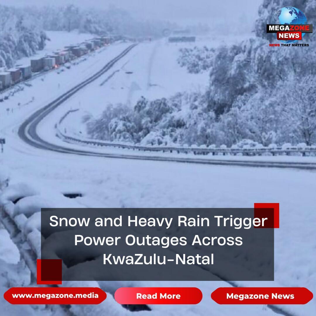 Snow and Heavy Rain Trigger Power Outages Across KwaZulu-Natal Snow and Heavy Rain Trigger Power Outages Across KwaZulu-Natal