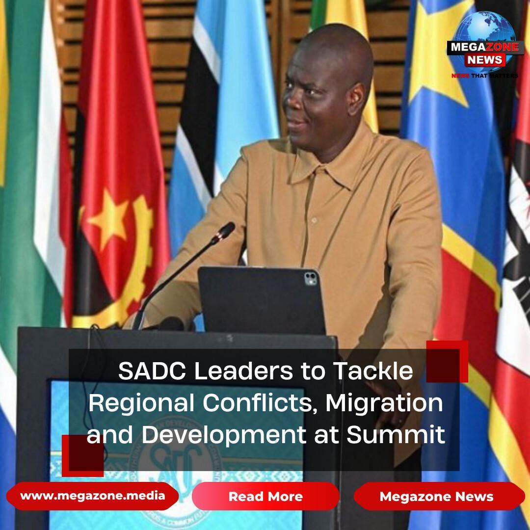 SADC Leaders to Tackle Regional Conflicts, Migration and Development at Summit SADC Leaders to Tackle Regional Conflicts, Migration and Development at Summit