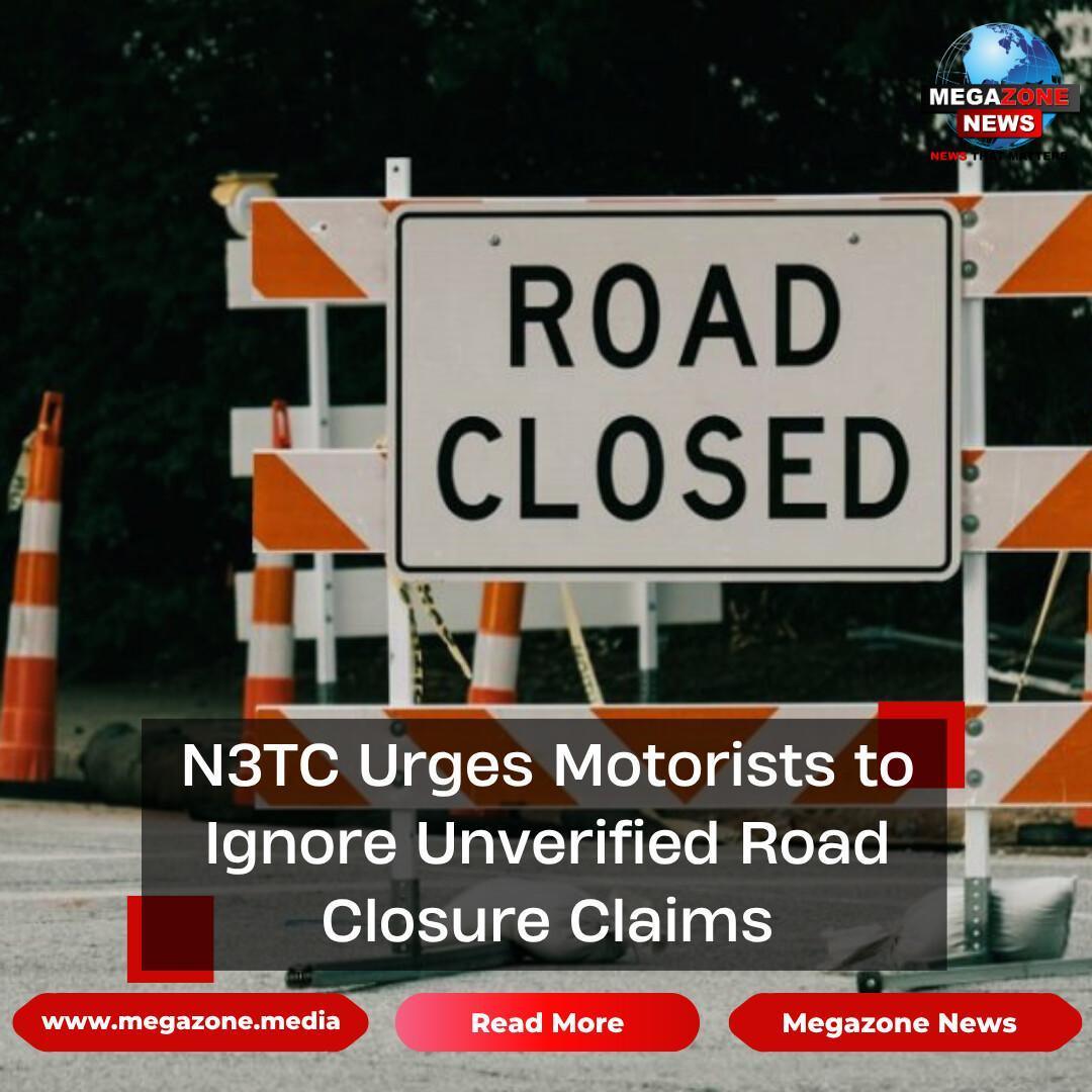 N3TC Urges Motorists to Ignore Unverified Road Closure Claims