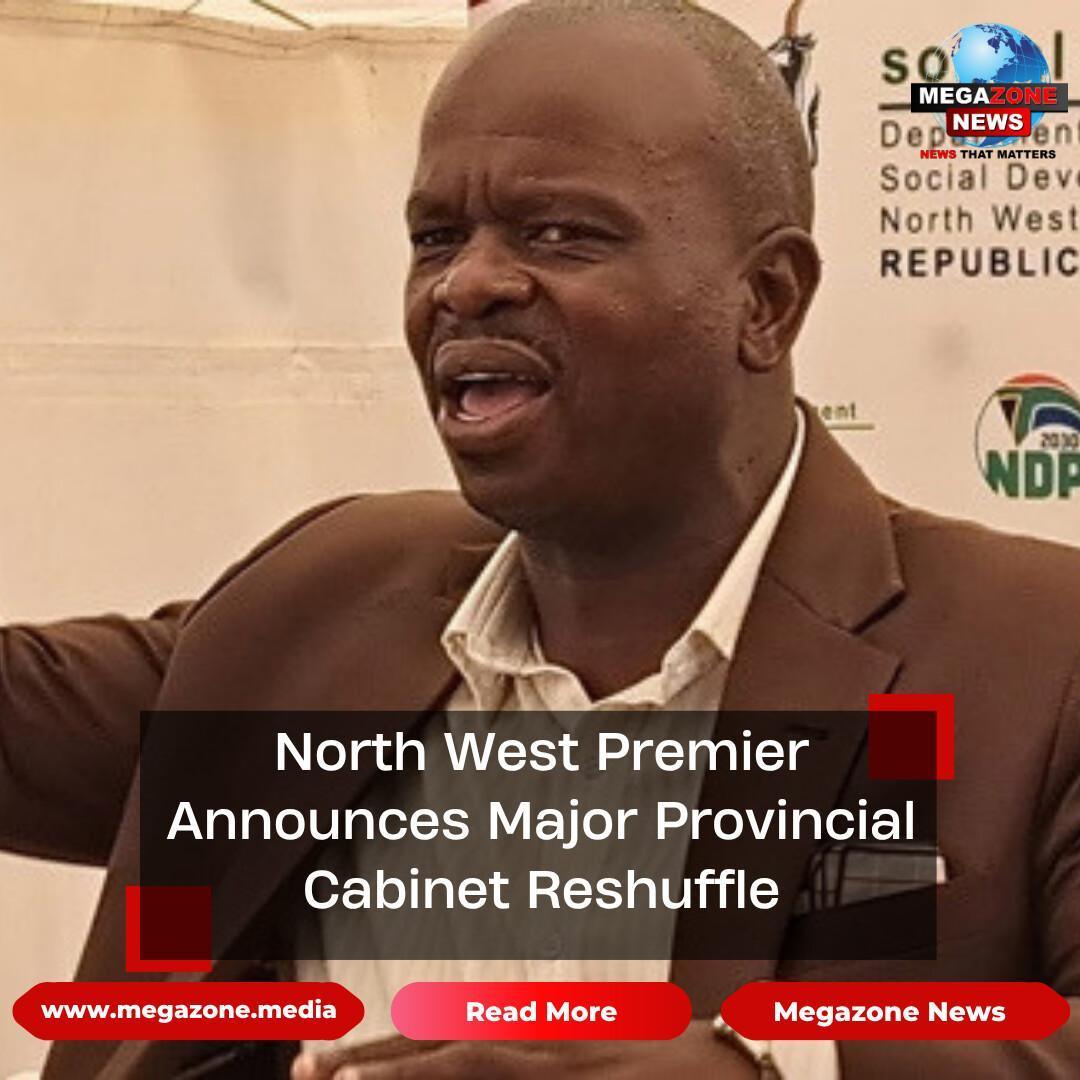 North West Premier Announces Major Provincial Cabinet Reshuffle