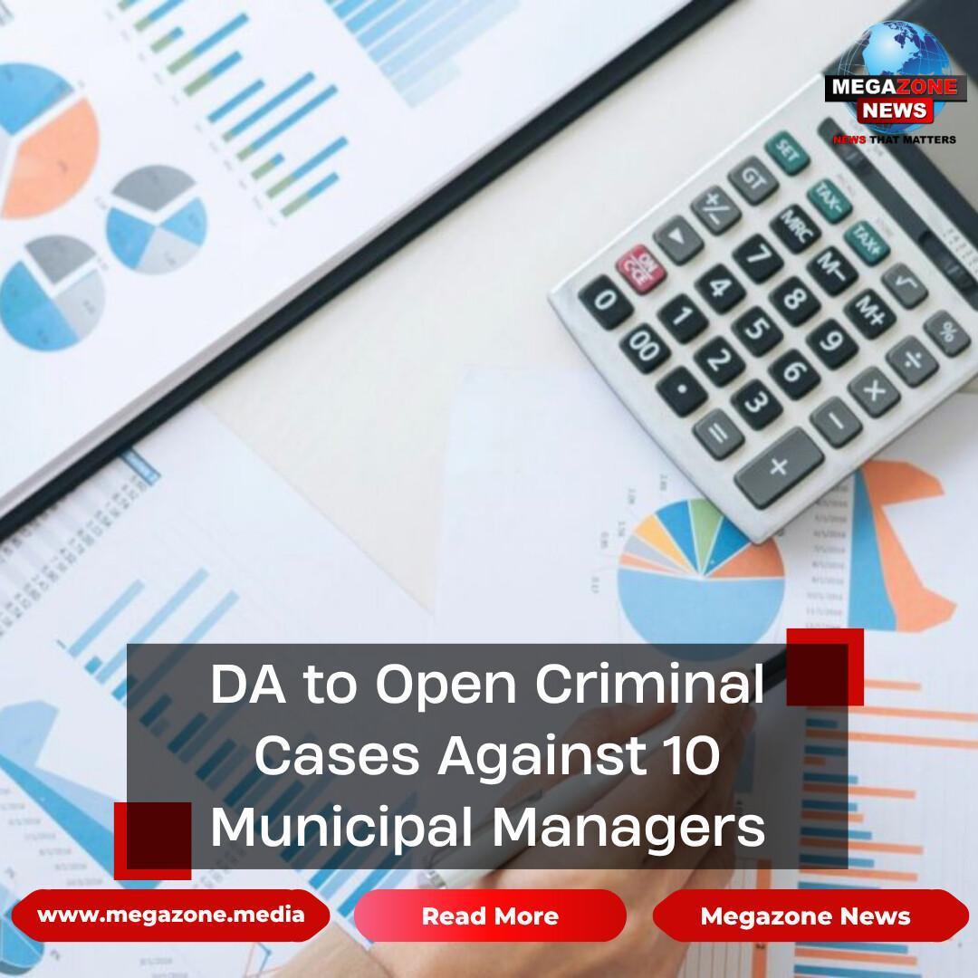 DA to Open Criminal Cases Against 10 Municipal Managers