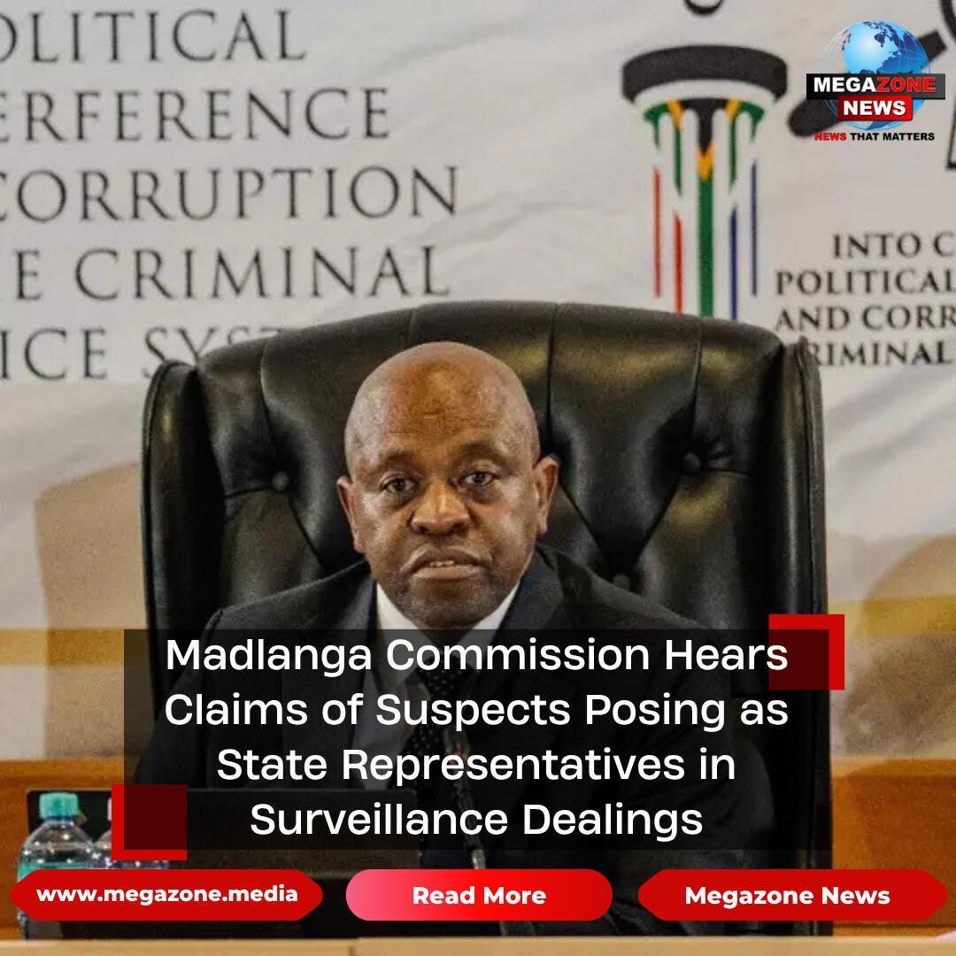 Madlanga Commission Hears Claims of Suspects Posing as State Representatives in Surveillance Dealings