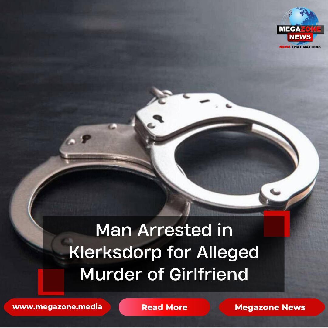 Man Arrested in Klerksdorp for Alleged Murder of Girlfriend