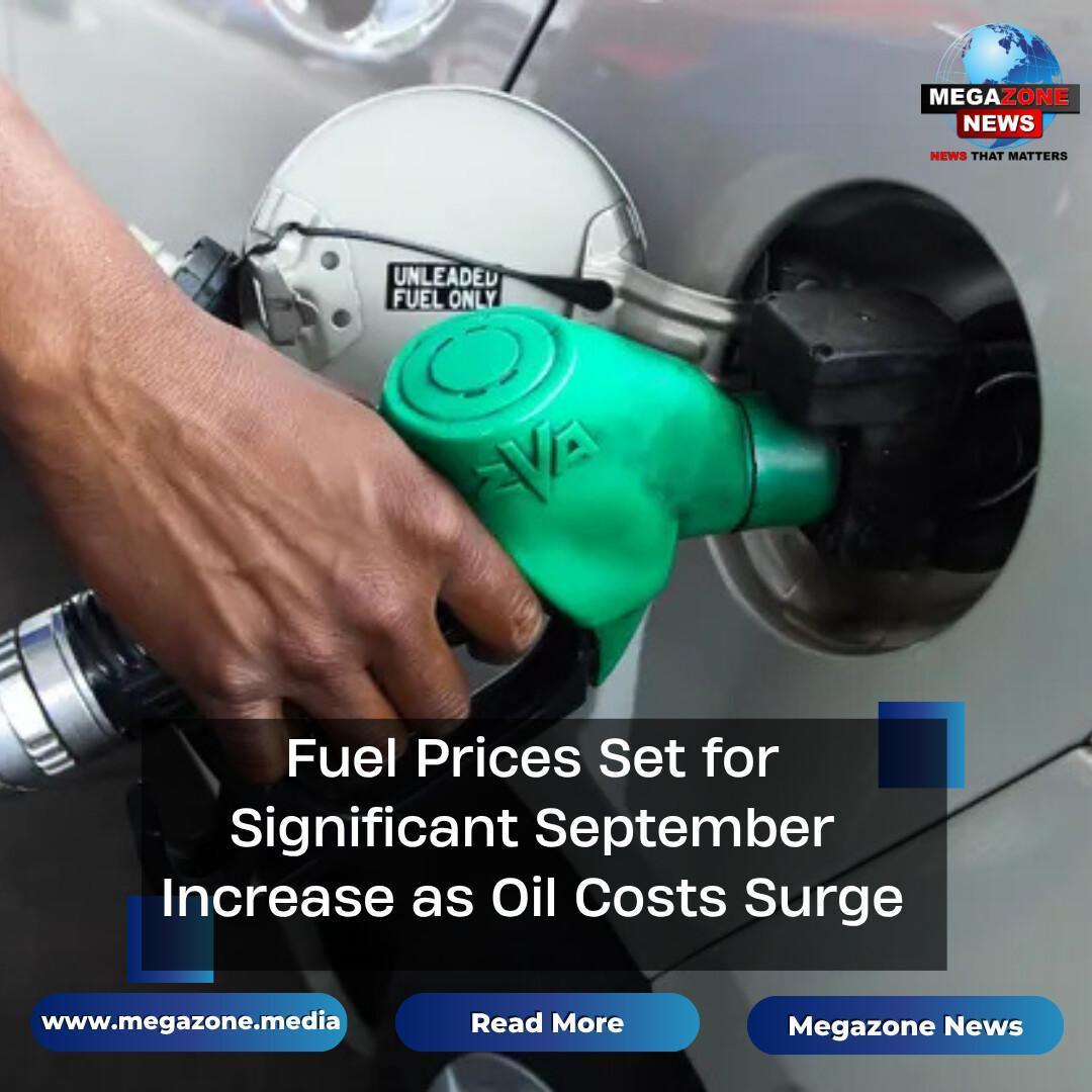 Fuel Prices Set for Significant September Increase as Oil Costs Surge