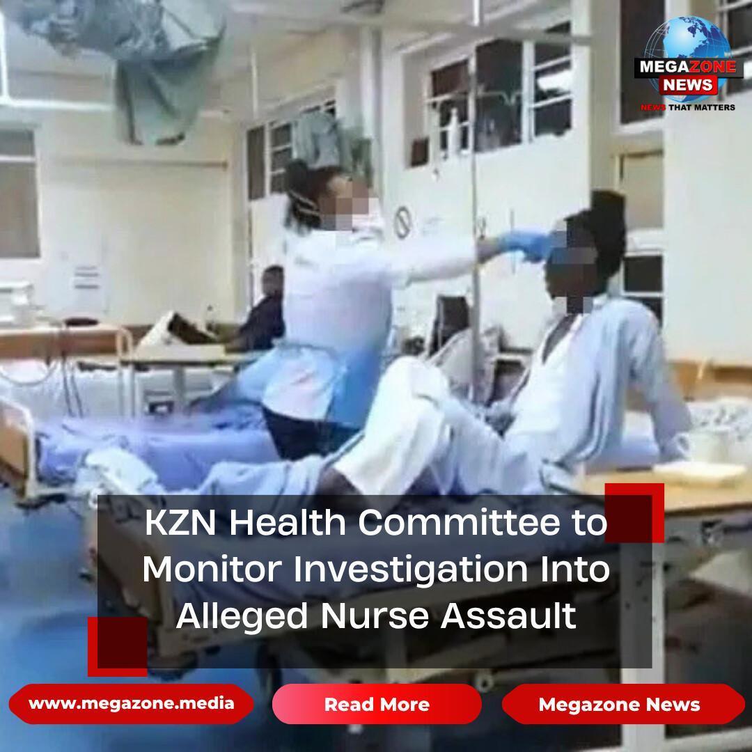 KZN Health Committee to Monitor Investigation Into Alleged Nurse Assault