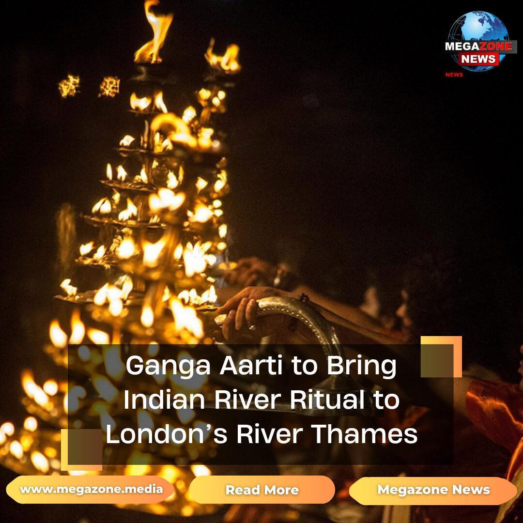 Ganga Aarti to Bring Indian River Ritual to London’s River Thames