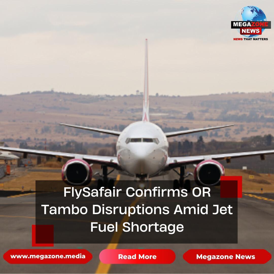 FlySafair Confirms OR Tambo Disruptions Amid Jet Fuel Shortage