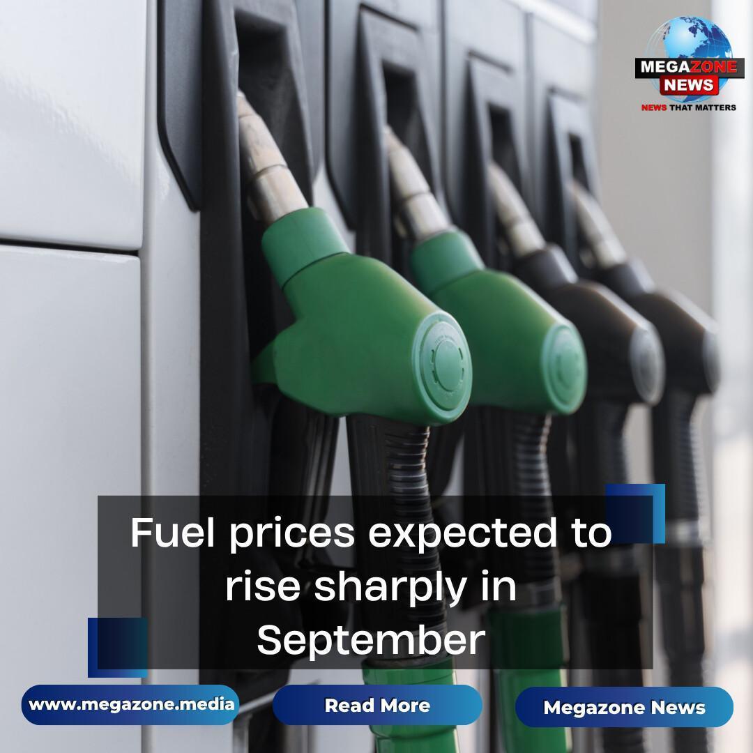 Fuel prices expected to rise sharply in September