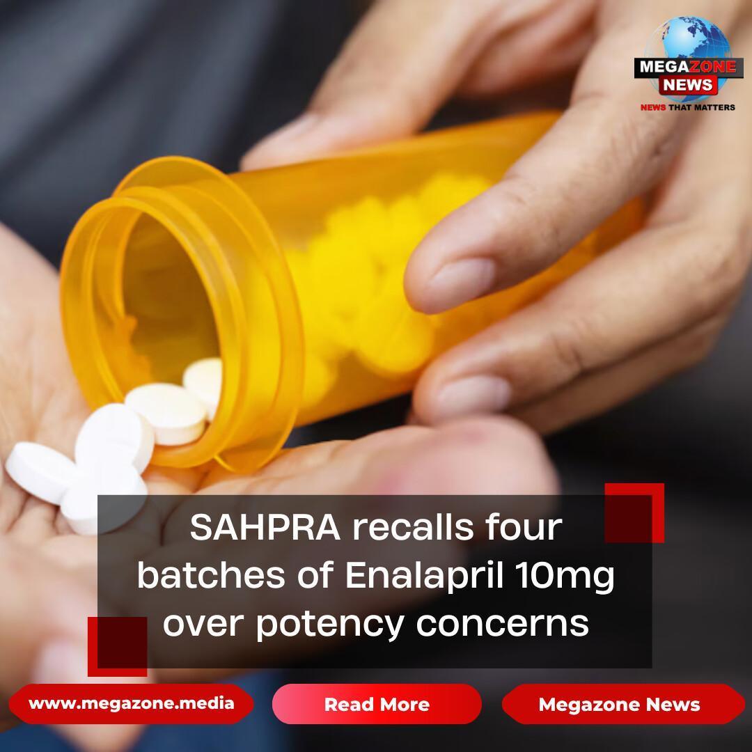 SAHPRA recalls four batches of Enalapril 10mg over potency concerns