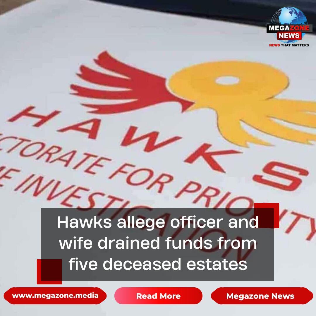 Hawks allege officer and wife drained funds from five deceased estates