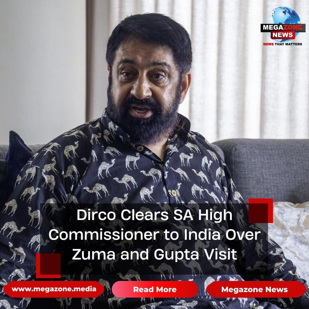 Dirco Clears SA High Commissioner to India Over Zuma and Gupta Visit Dirco Clears SA High Commissioner to India Over Zuma and Gupta Visit