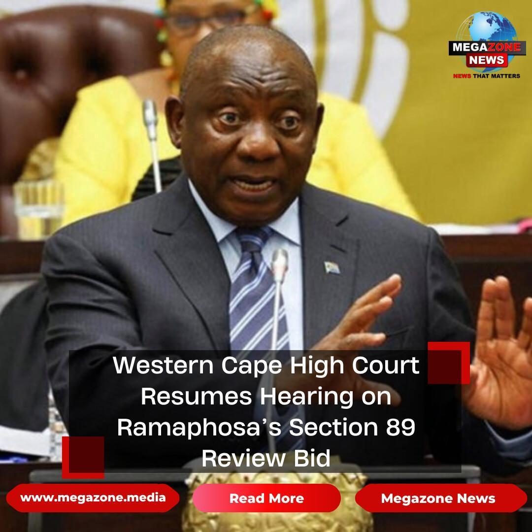 Western Cape High Court Resumes Hearing on Ramaphosa’s Section 89 Review Bid Western Cape High Court Resumes Hearing on Ramaphosa’s Section 89 Review Bid