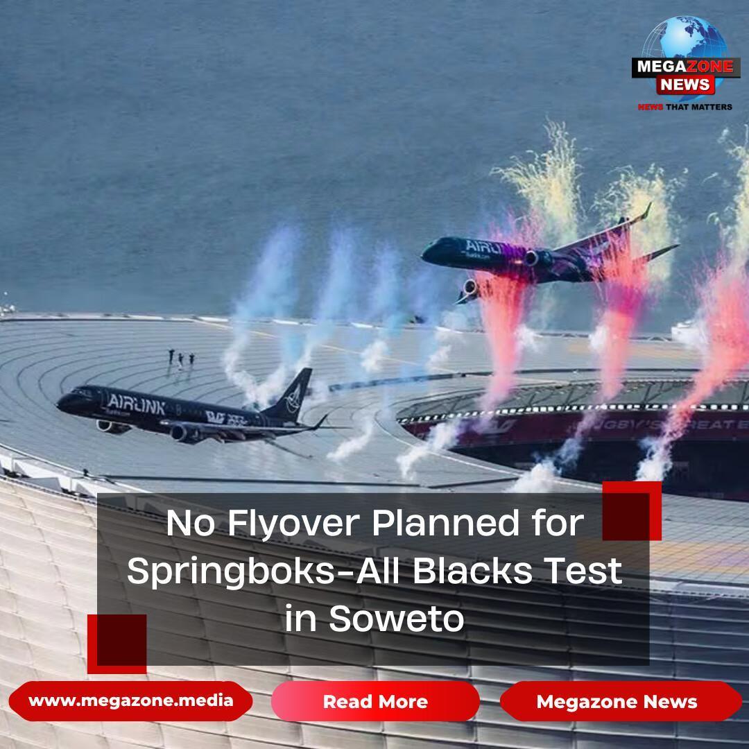 No Flyover Planned for Springboks-All Blacks Test in Soweto No Flyover Planned for Springboks-All Blacks Test in Soweto