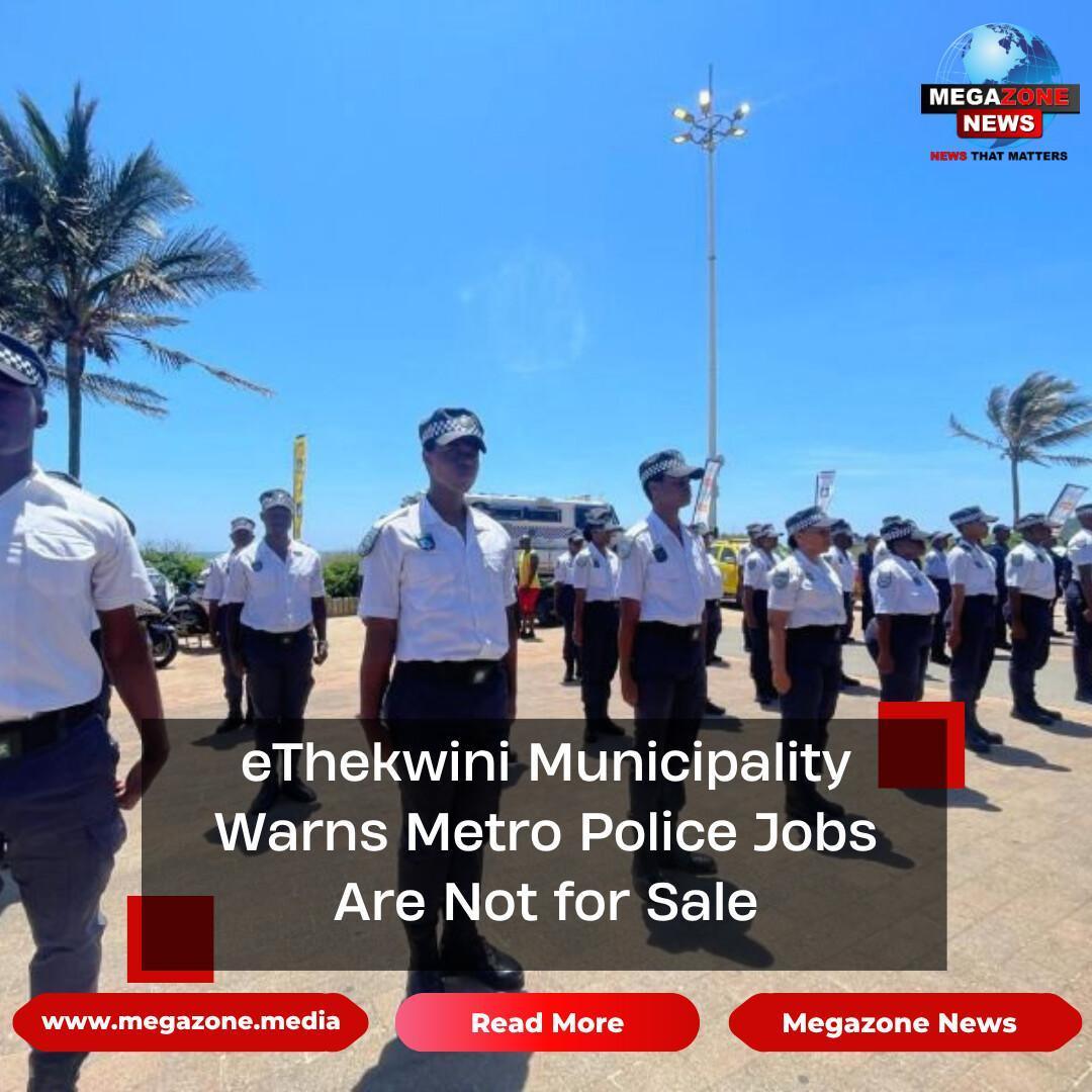 eThekwini Municipality Warns Metro Police Jobs Are Not for Sale