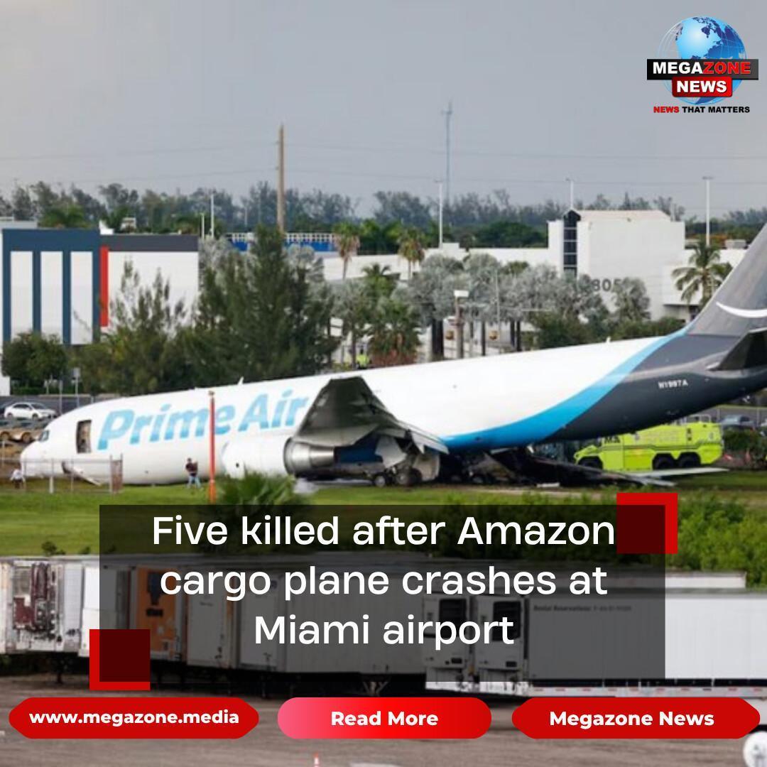 Five killed after Amazon cargo plane crashes at Miami airport Five killed after Amazon cargo plane crashes at Miami airport
