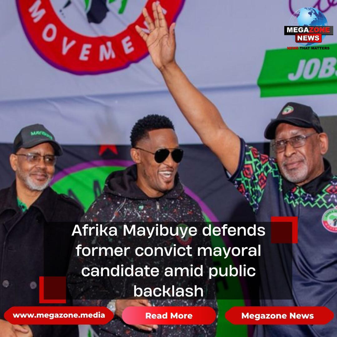 Afrika Mayibuye defends former convict mayoral candidate amid public backlash
