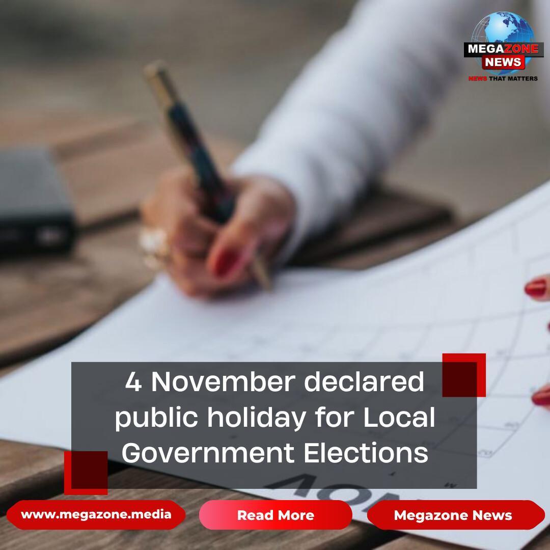 4 November declared public holiday for Local Government Elections 4 November declared public holiday for Local Government Elections