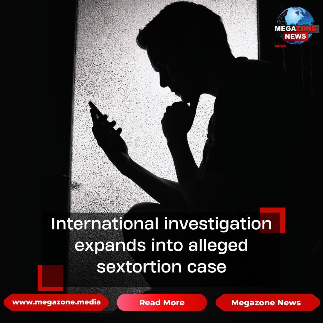 International investigation expands into alleged sextortion case