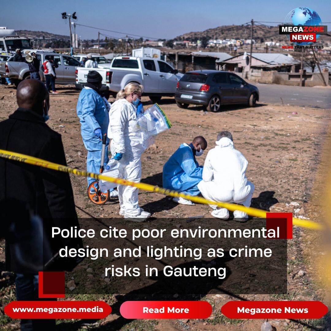 Police cite poor environmental design and lighting as crime risks in Gauteng Police cite poor environmental design and lighting as crime risks in Gauteng