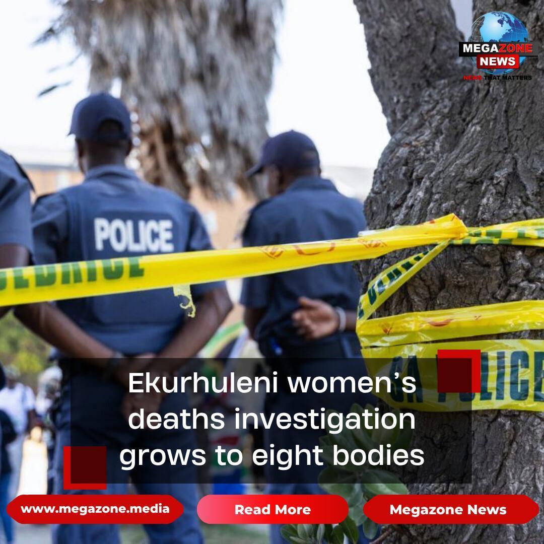 Ekurhuleni women’s deaths investigation grows to eight bodies
