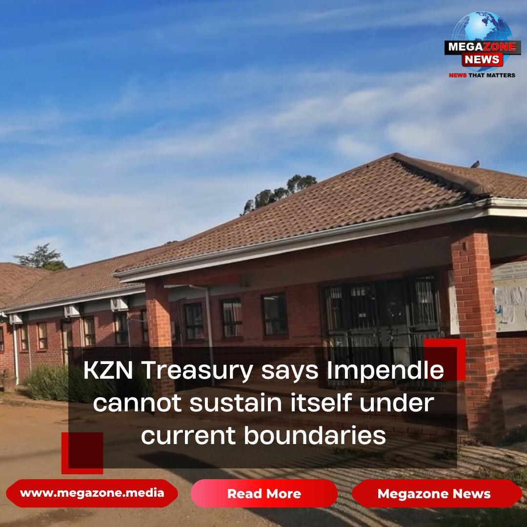 KZN Treasury says Impendle cannot sustain itself under current boundaries KZN Treasury says Impendle cannot sustain itself under current boundaries