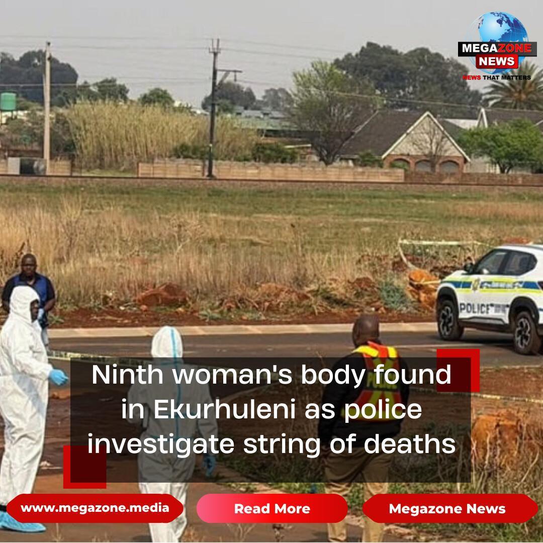 Ninth woman's body found in Ekurhuleni as police investigate string of deaths