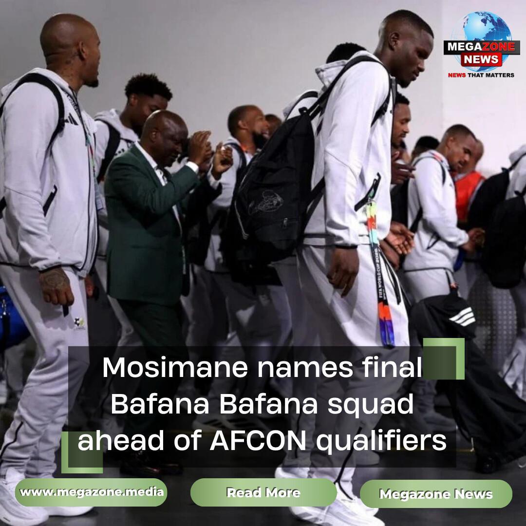 Mosimane names final Bafana Bafana squad ahead of AFCON qualifiers