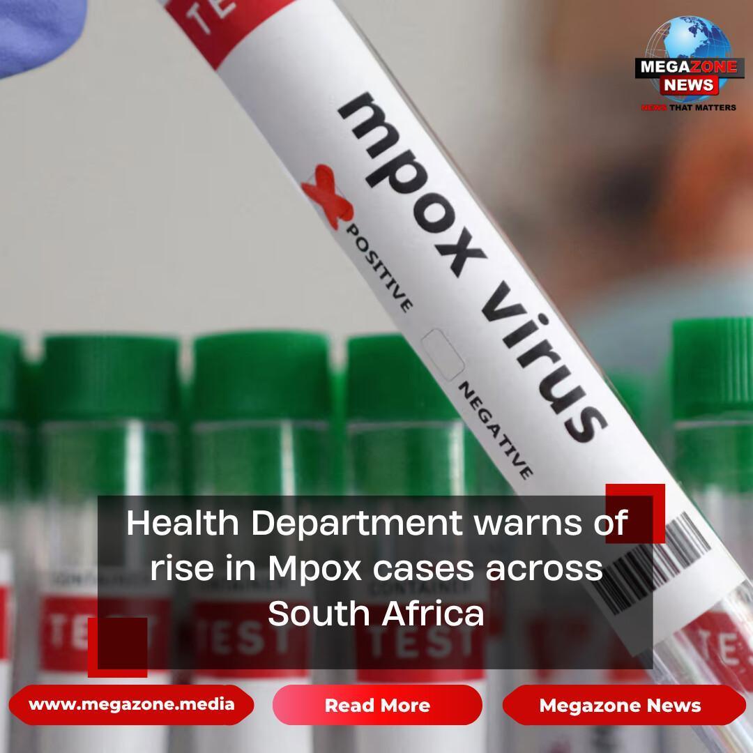 Health Department warns of rise in Mpox cases across South Africa Health Department warns of rise in Mpox cases across South Africa