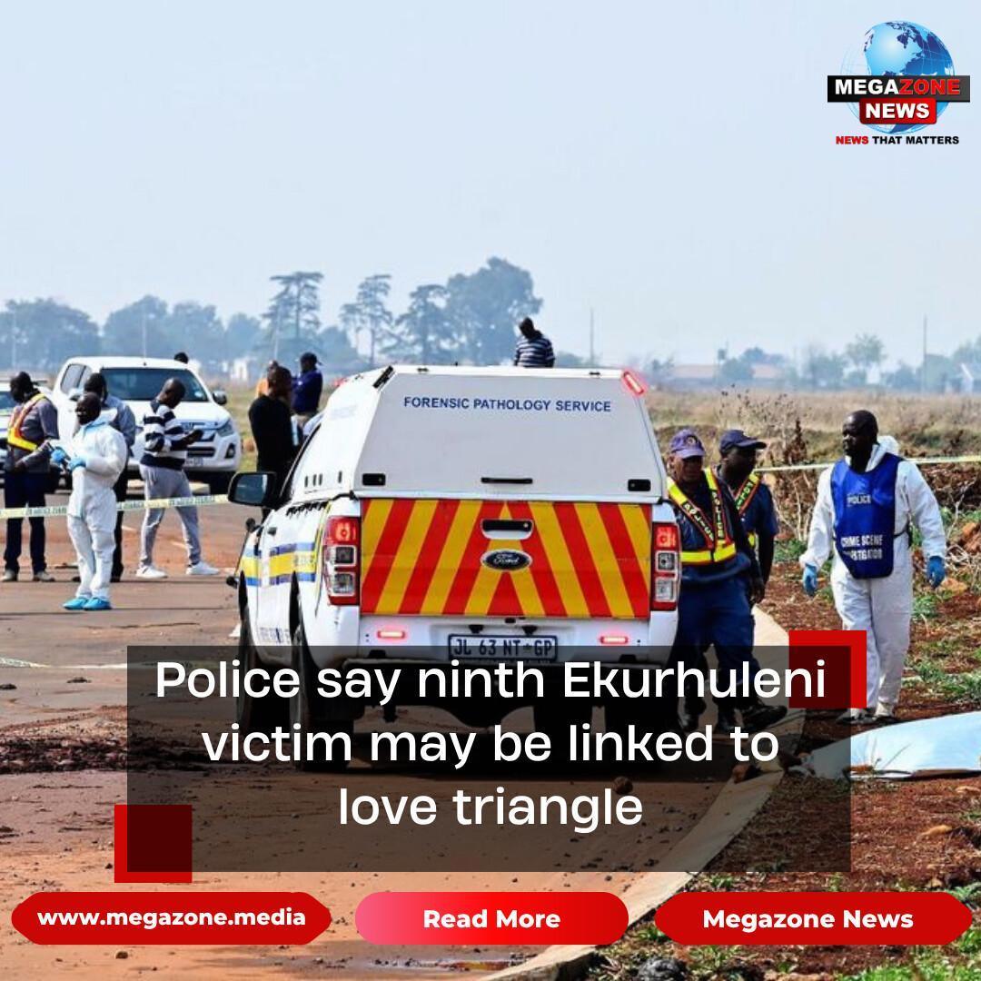 Police say ninth Ekurhuleni victim may be linked to love triangle