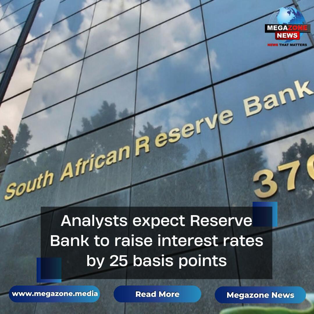 Analysts expect Reserve Bank to raise interest rates by 25 basis points Analysts expect Reserve Bank to raise interest rates by 25 basis points