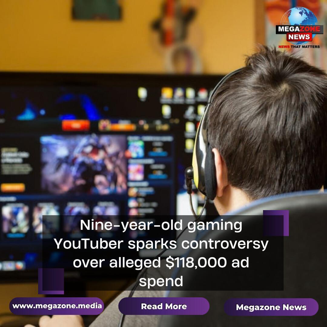Nine-year-old gaming YouTuber sparks controversy over alleged $118,000 ad spend